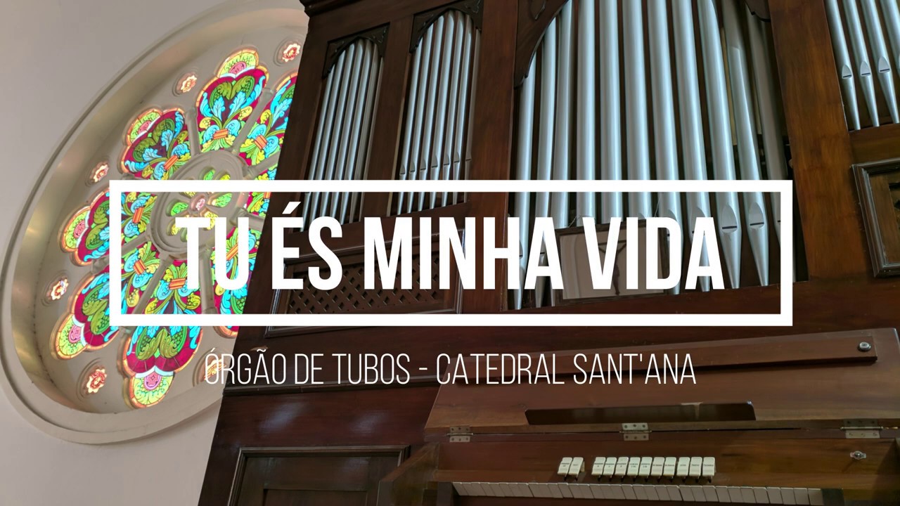 Tu és minha vida, outro Deus não há - Órgão de Tubos