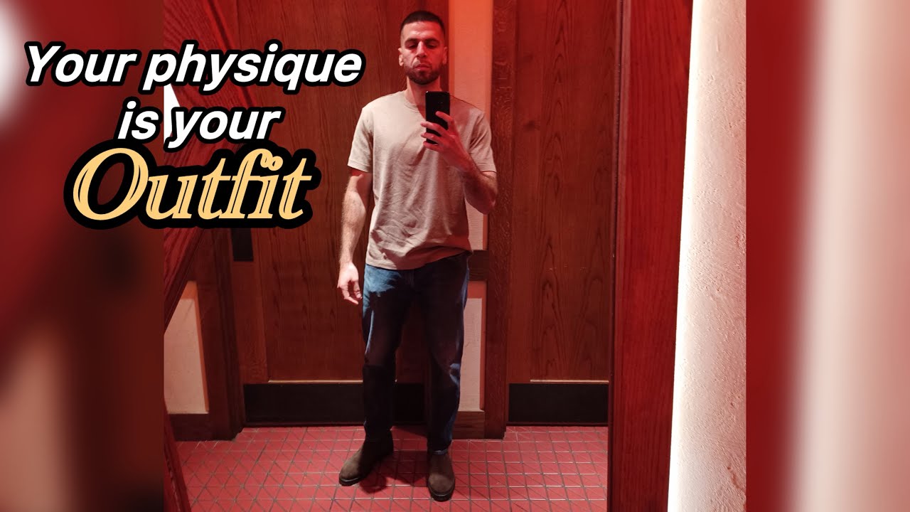 Your Physique is your OUTFIT 