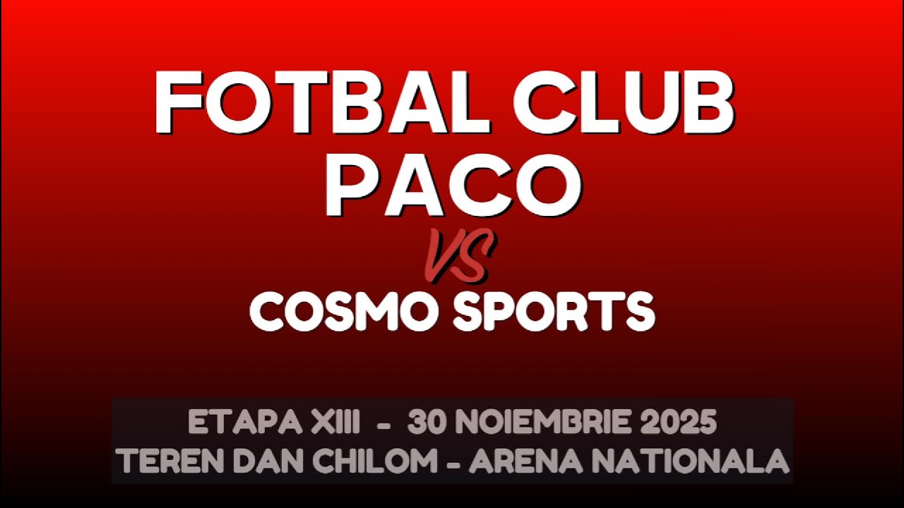 FOTBAL CLUB PACO - COSMO SPORTS | ETAPA XIII (30.11.2025) - Teren Dan Chilom - Arena Nationala