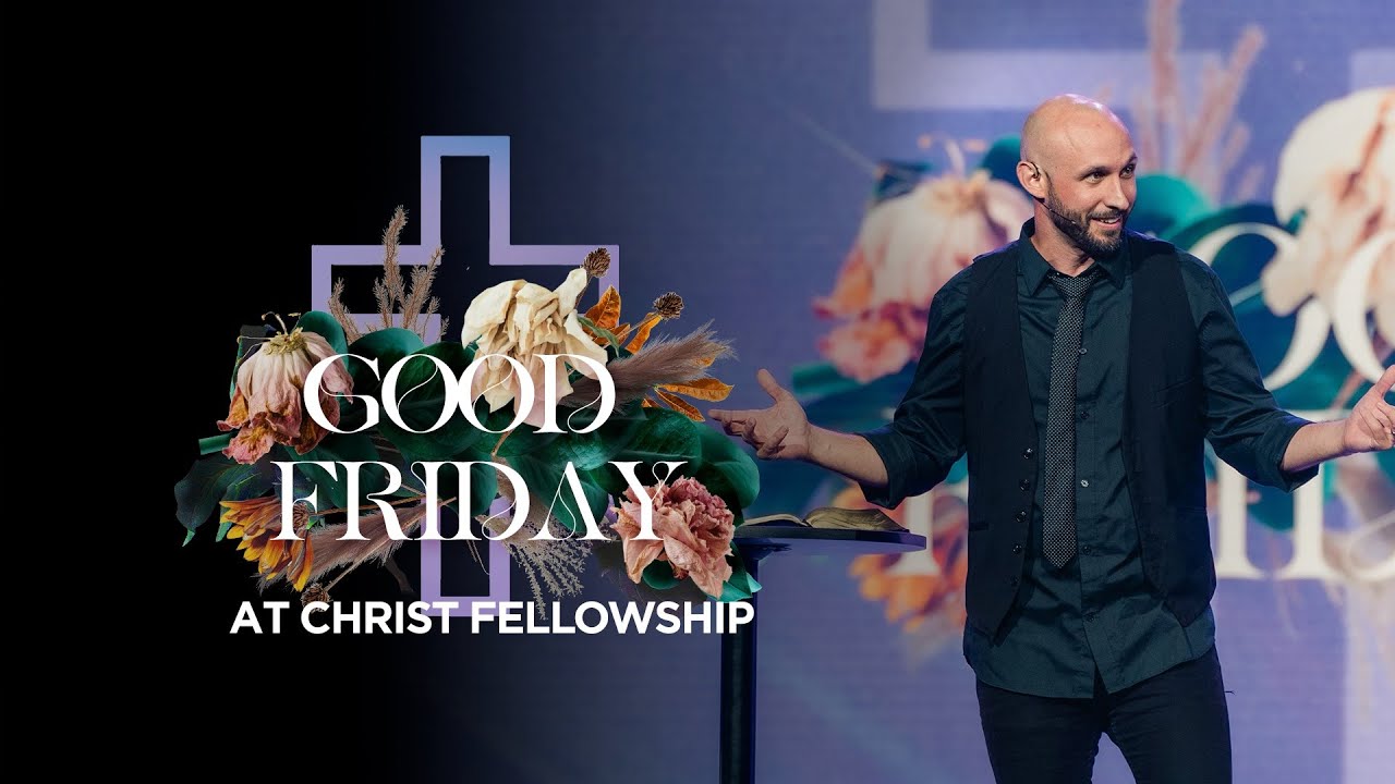 Good Friday at Christ Fellowship 2023 - (Full Service)