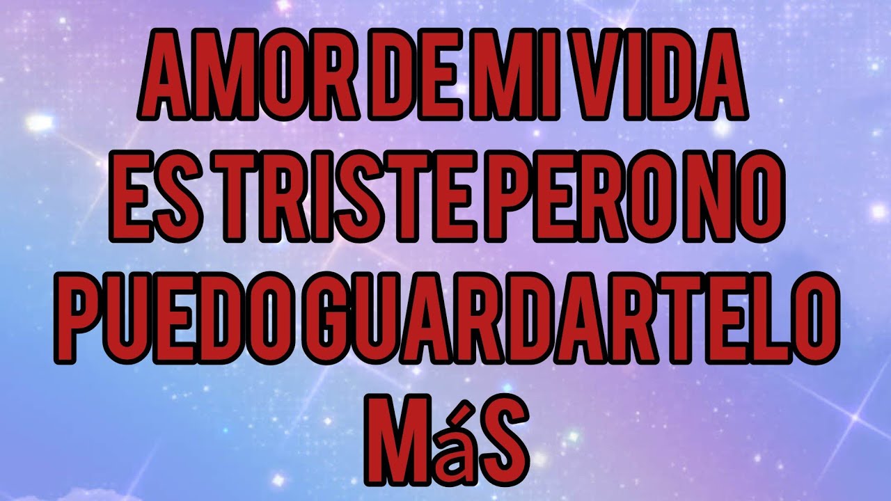 amor de mi vida Es triste pero no puedo guardartelo más querida Ábrelo amor TE AMO