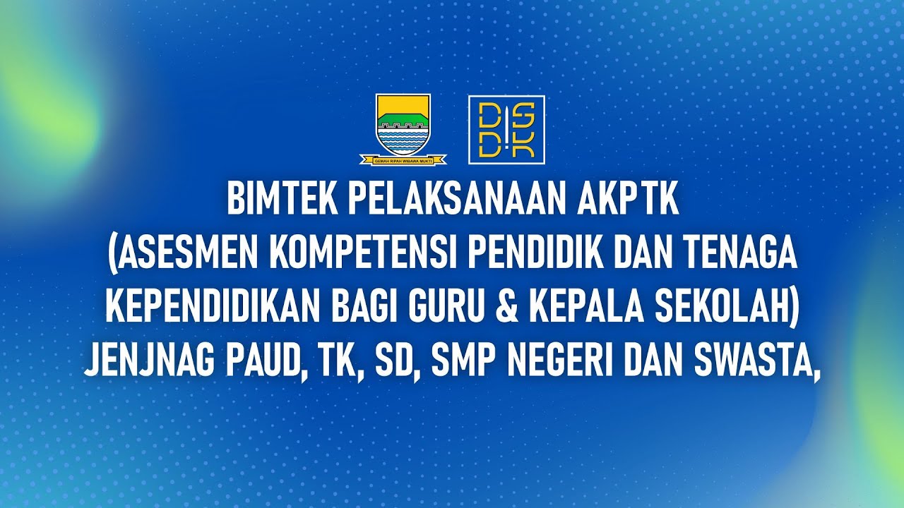BIMTEK PELAKSANAAN AKPTK  JENJNAG PAUD, TK, SD, SMP NEGERI DAN SWASTA,
