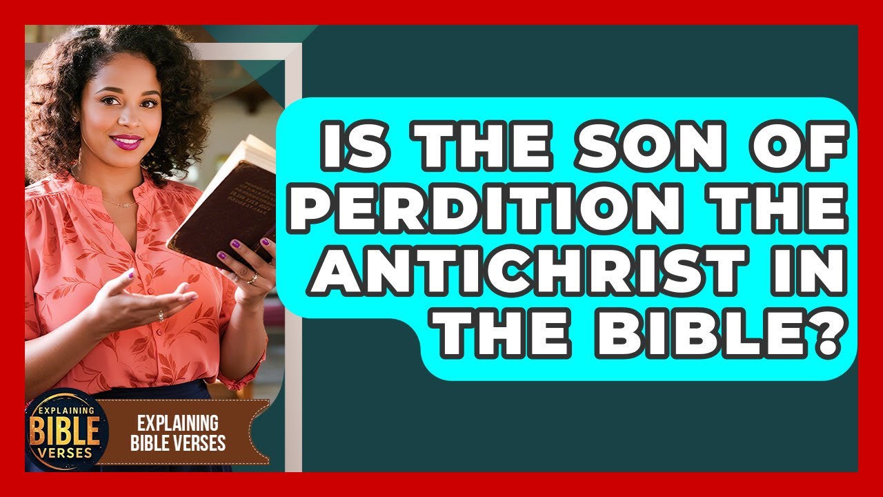Is The Son Of Perdition The Antichrist In The Bible? - Explaining Bible Verses