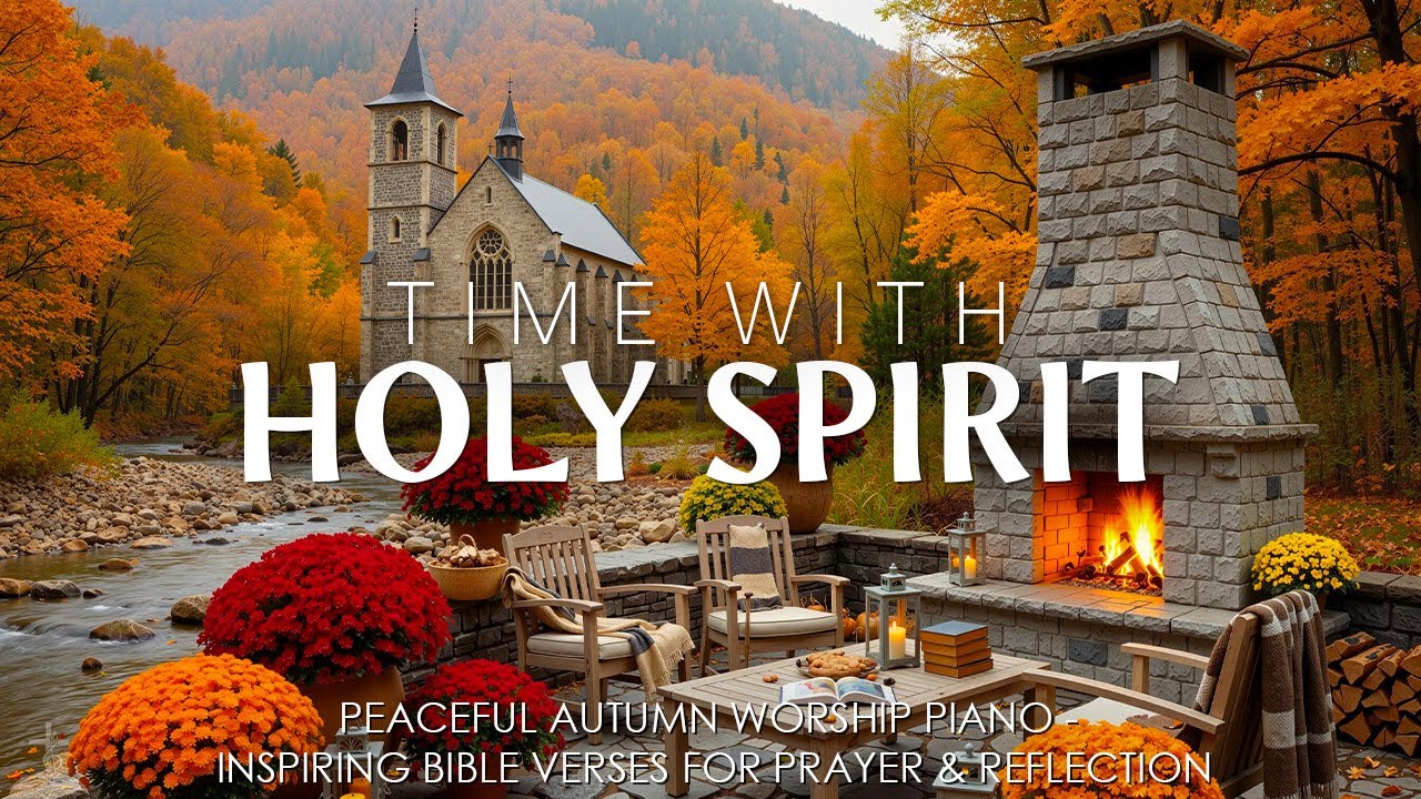 Time With Holy Spirit: Inspiring Bible Verses & Peaceful Autumn Worship Music for Faith & Serenity
