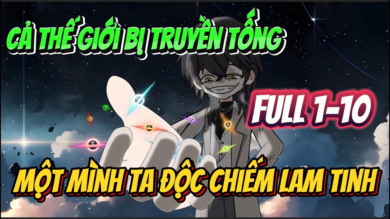 Full 1-10 | Cả Thế Giới Bị Truyền Tống, Một Mình Ta Độc Chiếm Lam Tinh | Tiểu Mặc Review