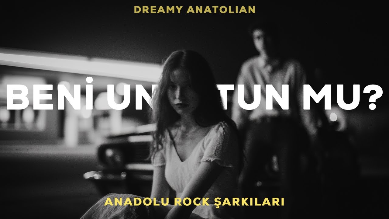 Beni Unuttun Mu | Anadolu Rock Şarkıları 2026