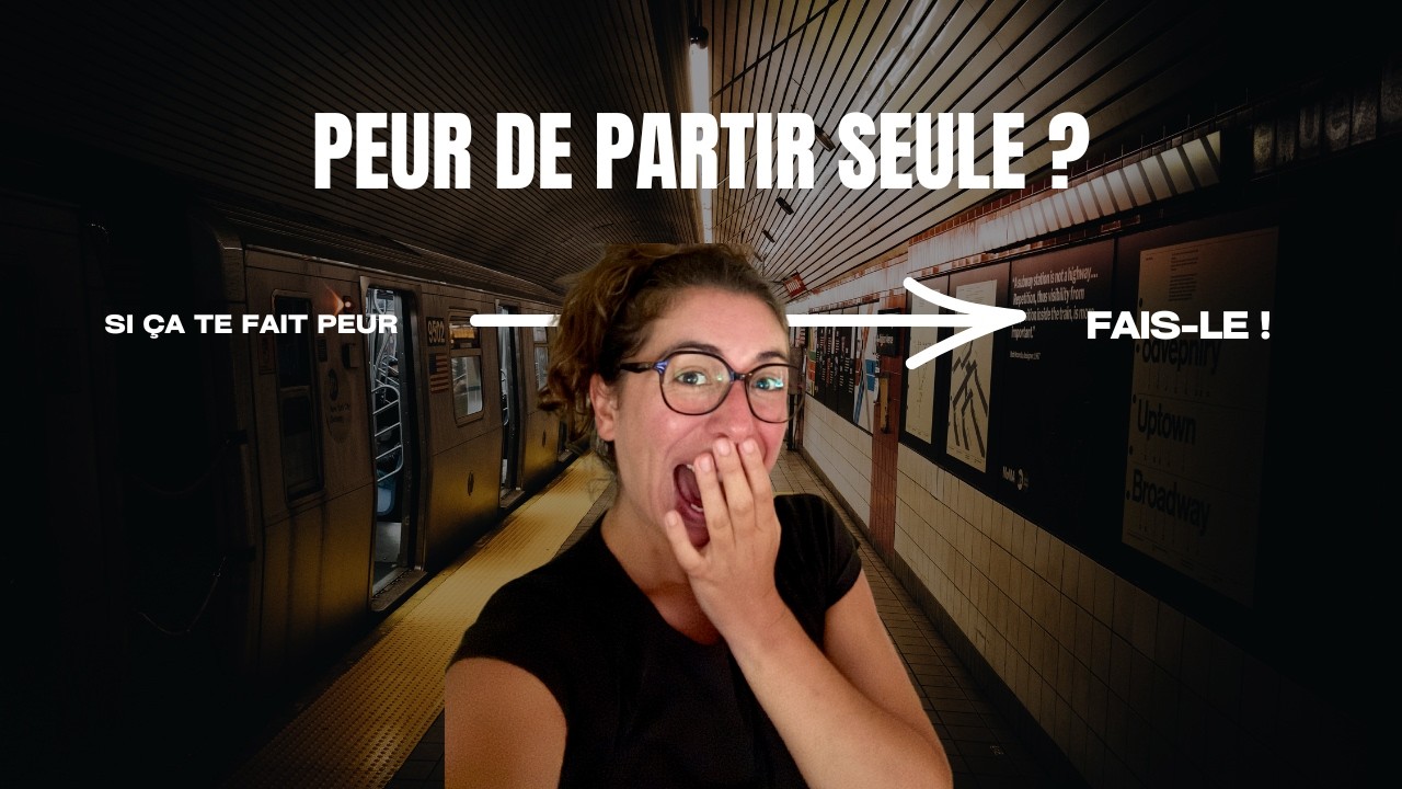 Peur de voyager seule ? Voici comment l’apprivoiser et partir !