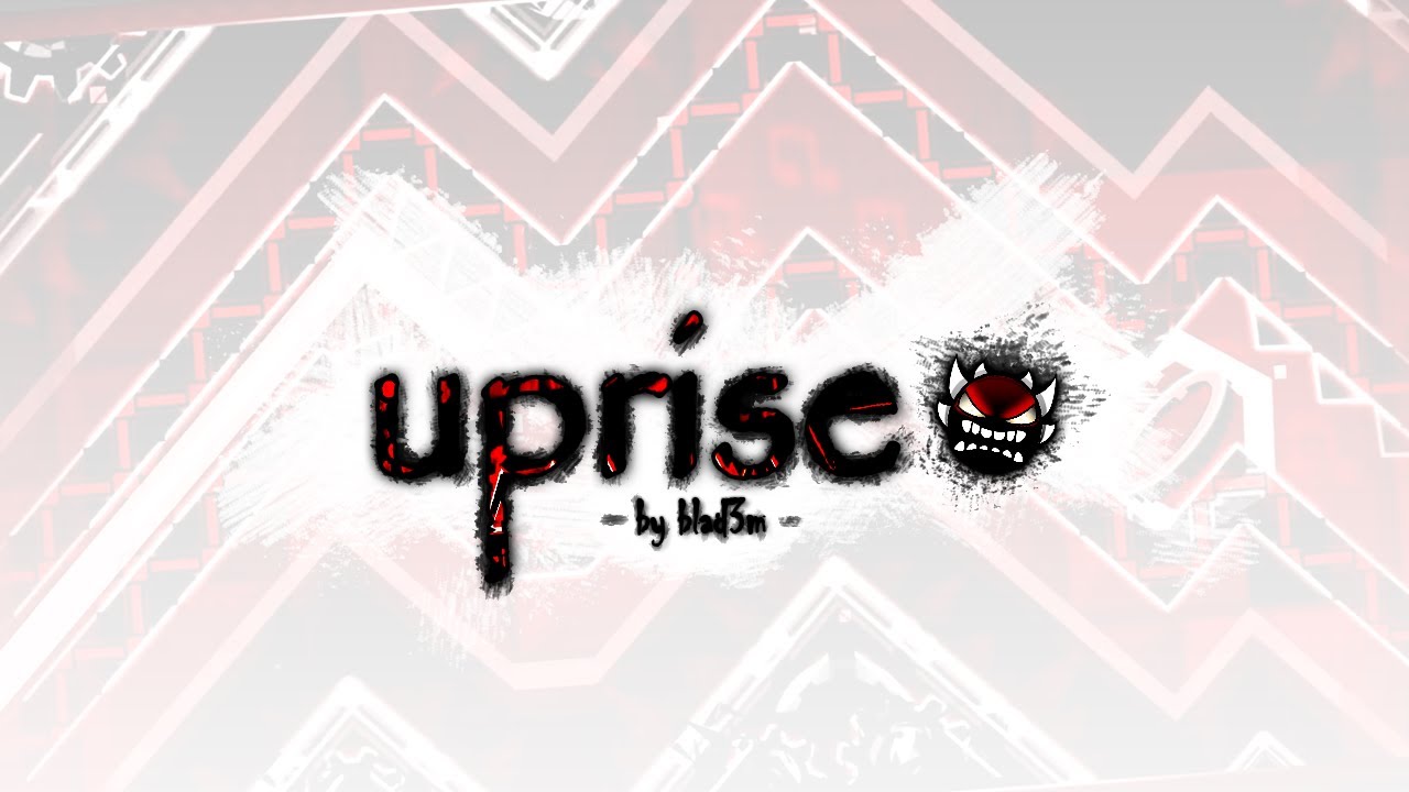 uprise by blad3m [extreme demon] verified by me | geometry dash