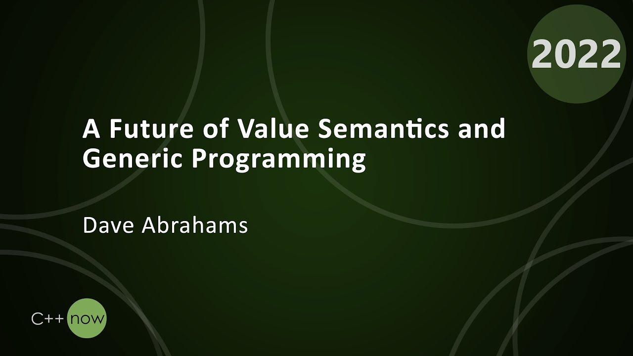 Keynote: A Future of Value Semantics and Generic Programming Part 1 - Dave Abrahams - CppNow 2022