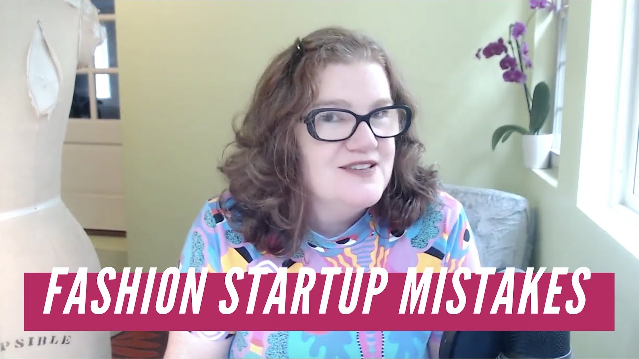 Fashion Startup Mistakes: 6 Things New Fashion Designers Need to Know Before They Start a Business