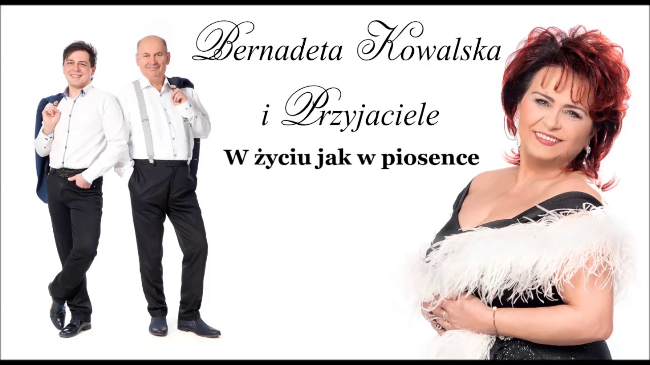 Bernadeta Kowalska i Przyjaciele - W życiu jak w piosence (NOWOŚC 2017)