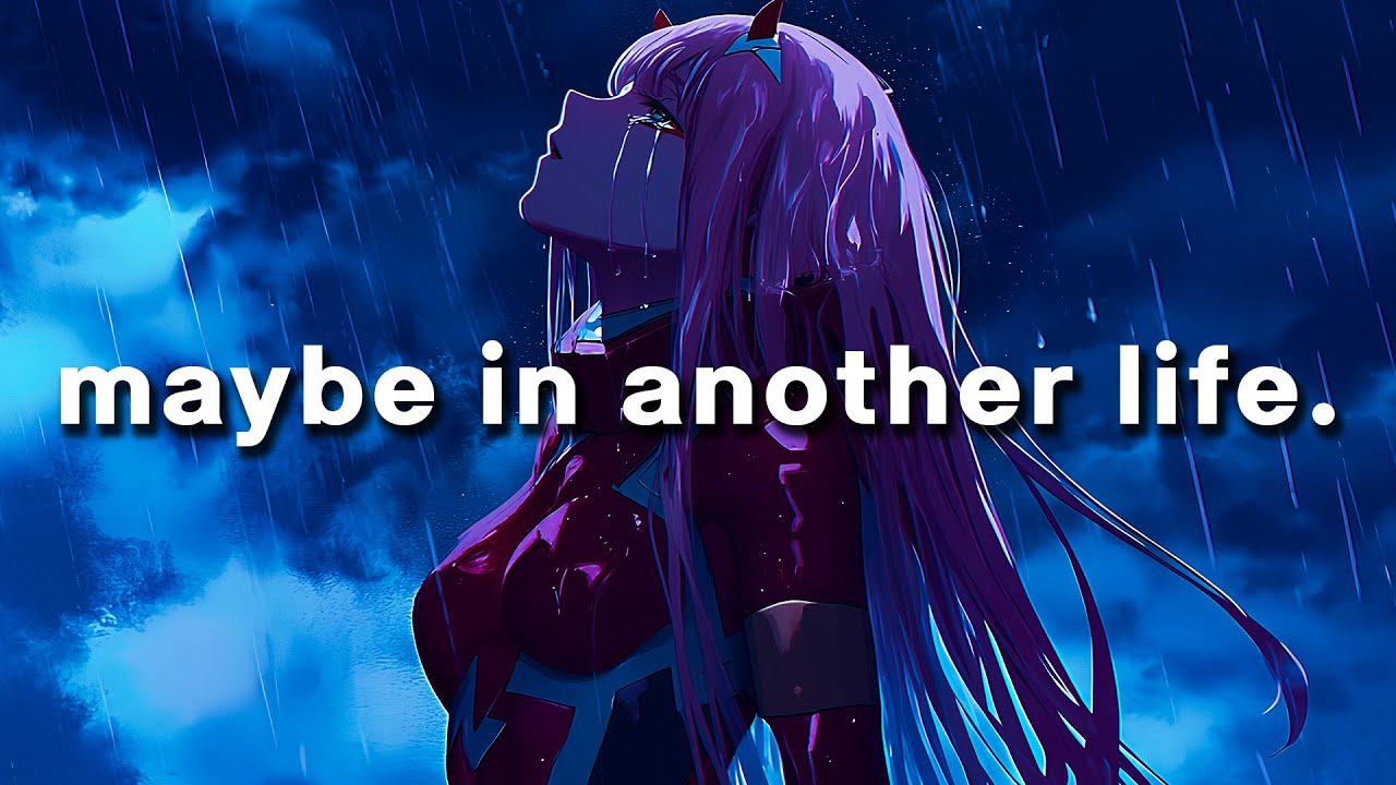 maybe in another life.