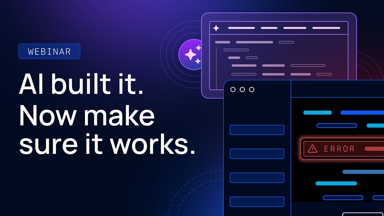 Webinar: AI built it. Now make sure it works.