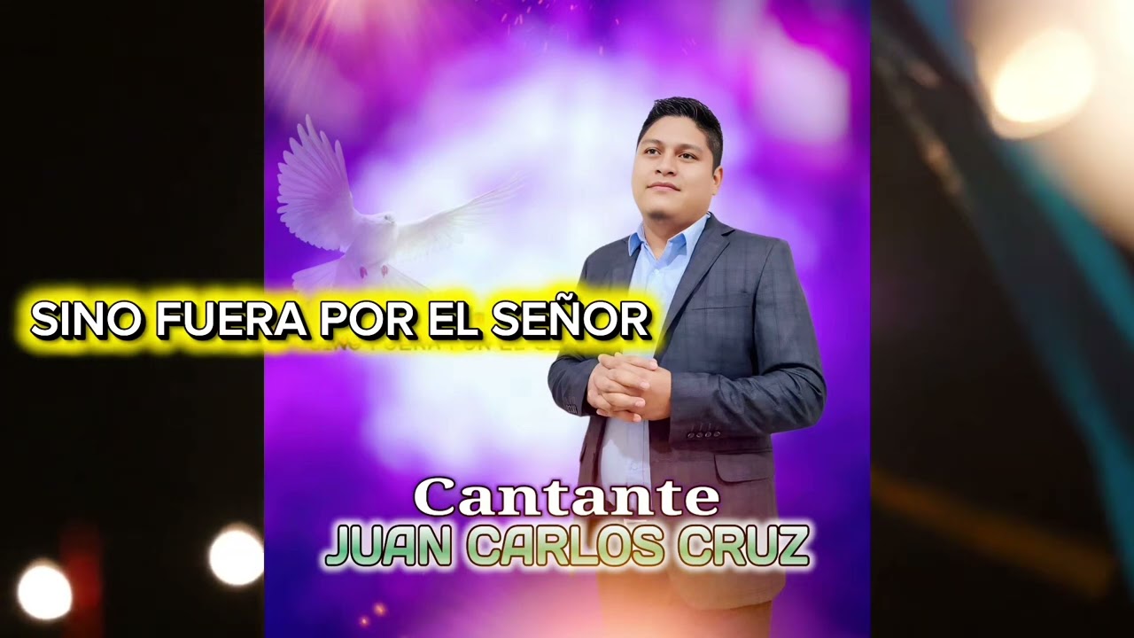 Juan Carlos Cruz __ SINO FUERA POR EL SEÑOR