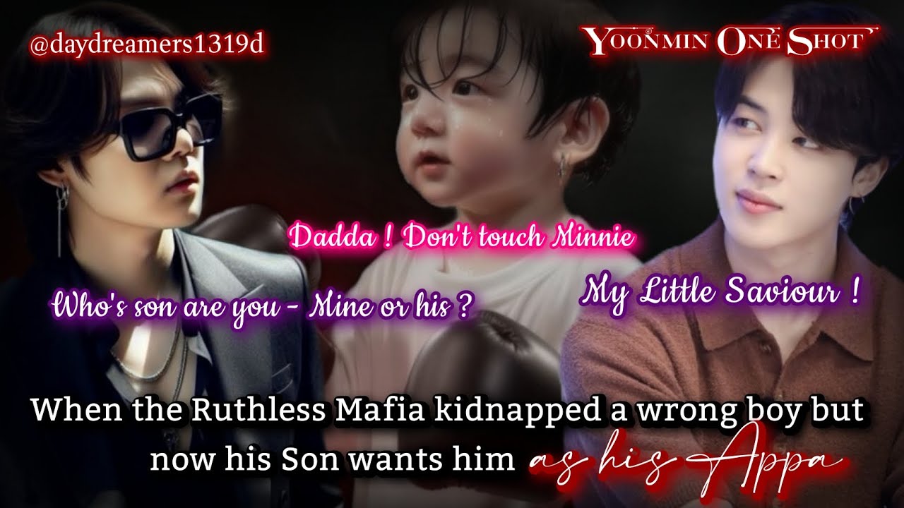 When the Ruthless Mafia kidnapped a wrong boy but now his son [Yoonmin One Shot] @daydreamers1319d