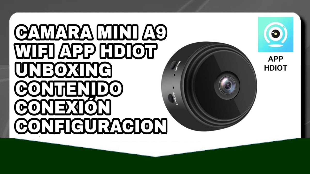 Camara mini A9 app HDIOT Unboxing Contenido conexión configuración www.porriniz.com