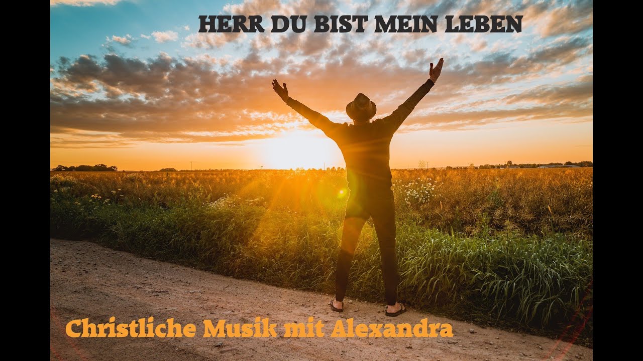 Lobpreis & Anbetung - Herr Du bist mein Leben -- Christliche Musik mit Alexandra