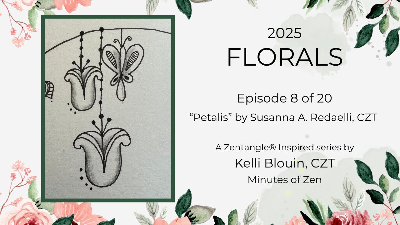 Florals 2025 - Zentangle&reg; Inspired Art - Episode 8 - Petalis