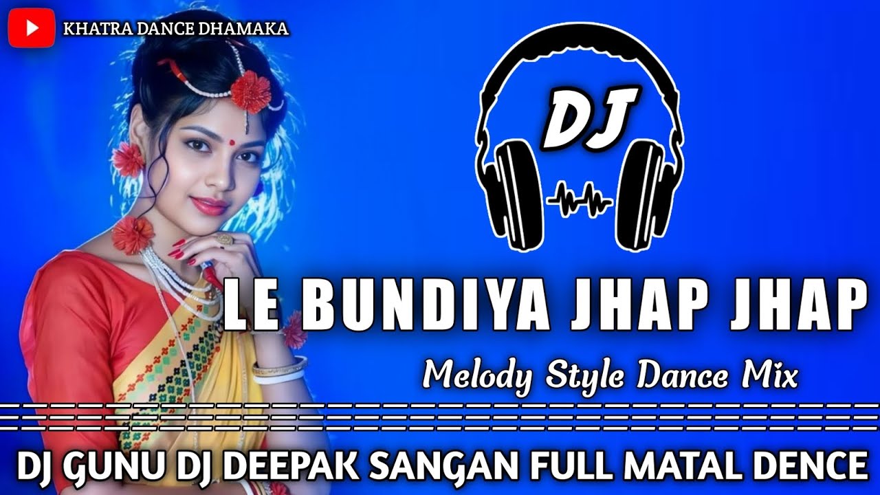 Le Bundiya Jhap Jhap ( Jhumar Melody Style Mix ) Khatra Dance Dhamaka &radic;