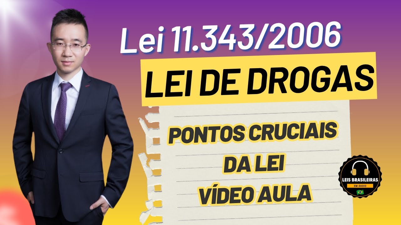 LEI DE DROGAS - AULA SOBRE OS PONTOS CRUCIAIS DA LEI 11.343/2006