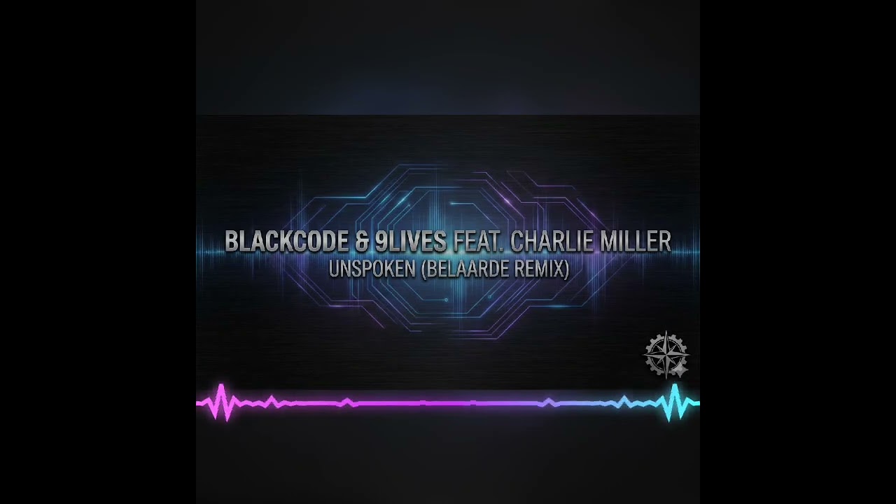 BLACKCODE & 9LIVES FEAT CHARLIE MILLER - UNSPOKEN (BELAARDE REMIX)