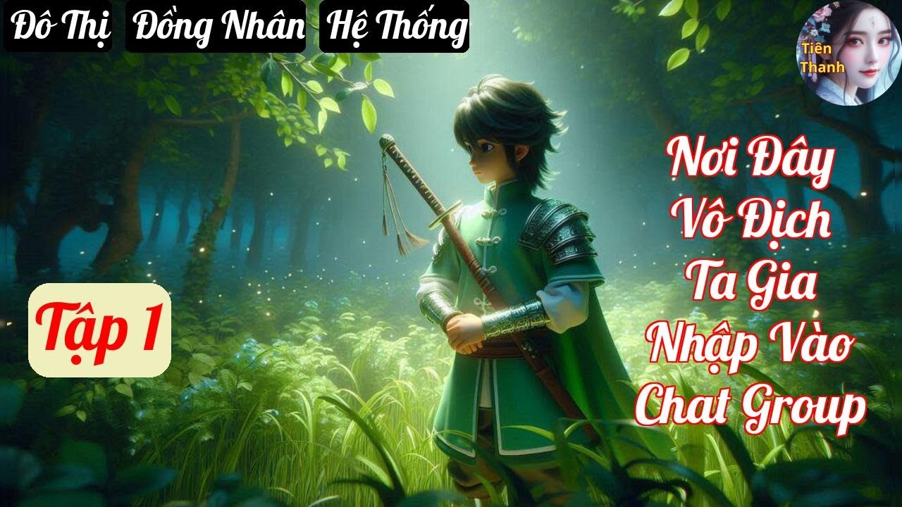 [Tập 1] Nơi Đây Vô Địch Ta Gia Nhập Vào Chat Group - Chương 1-103 - Truyện Đô Thị,  Đồng Nhân