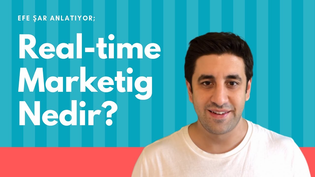 Efe Şar anlatıyor; Real-time marketing nedir? Nasıl yapılmalı?