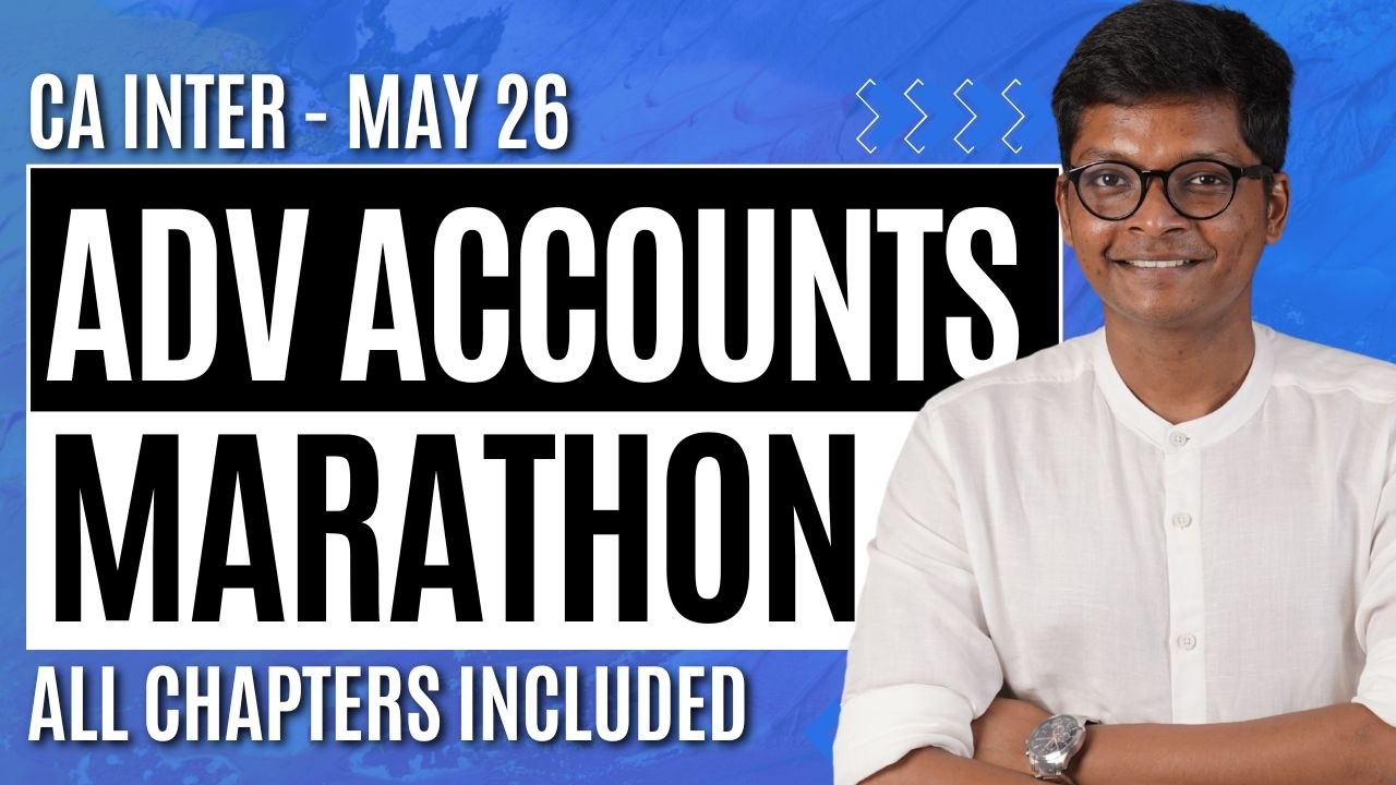 Advanced Accounting MARATHON - CA Inter May 26 Exams - ALL BIG CHAPTERS INCLUDED