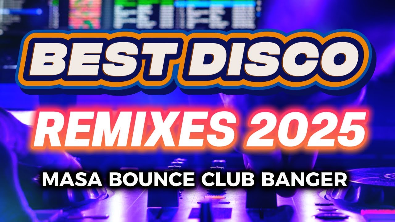 🔥🇵🇭 BEST DISCO REMIXES 2025 - DANCE PARTY DISCO REMIX - MASA BOUNCE - CLUB BANGER