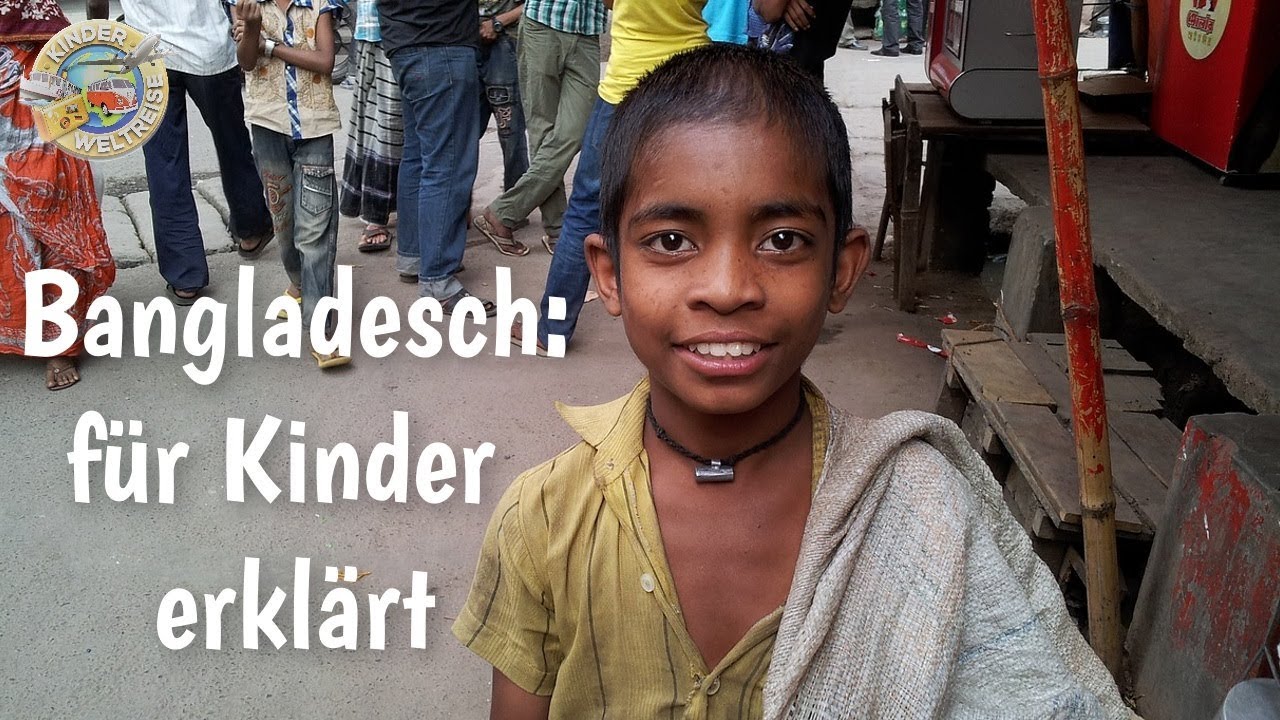 Bangladesch f&uuml;r Kinder erkl&auml;rt - Kinderarbeit in Bangladesch - wie leben Menschen in Bangladesch?