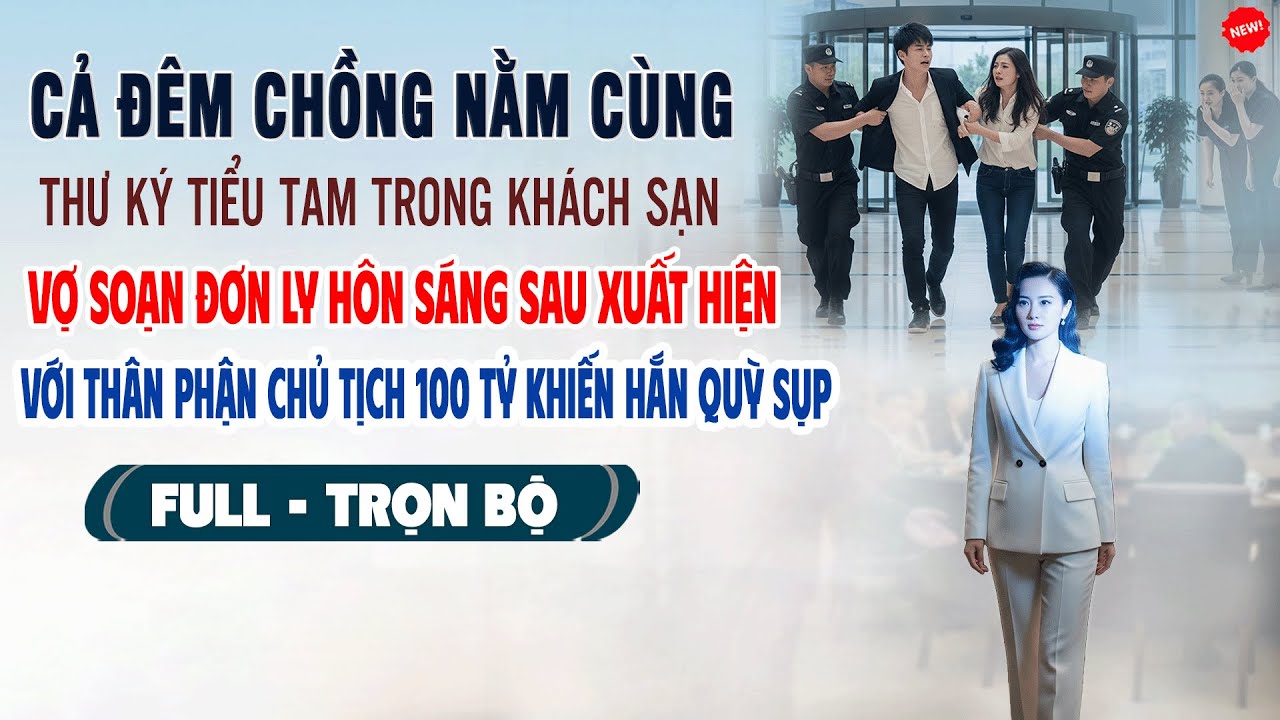 💖CẢ ĐÊM CHỒNG NẰM CÙNG THƯ KÝ TIỂU TAM TRONG KHÁCH SẠN,Vợ Một Mình Soạn Đơn Ly Hôn Khiến Hắn Quỳ Sụp