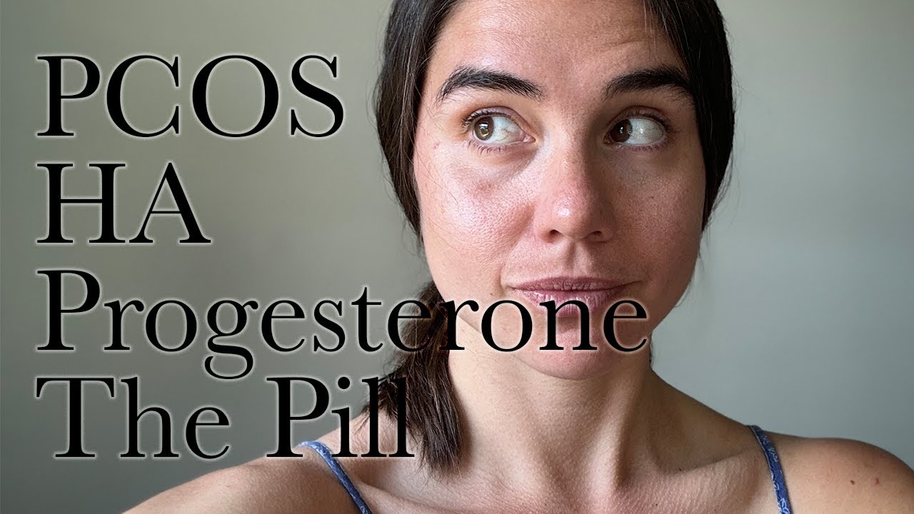 Do I Have PCOS or HA? Should I Try Progesterone or The Pill For My HA?