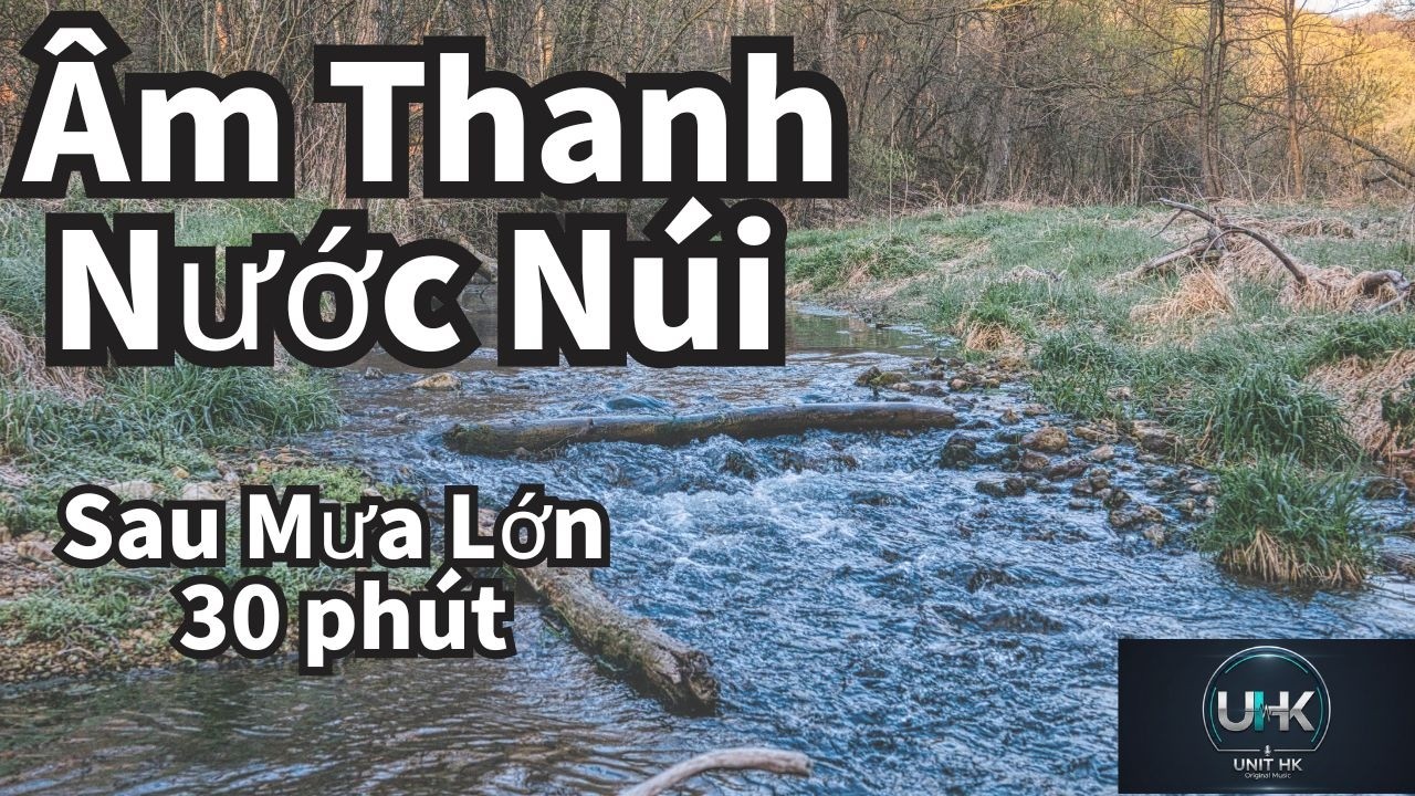 Âm Thanh Nước Núi – Sau Mưa Lớn 30 phút