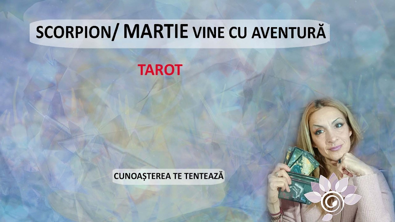 SCORPION: MARTIE vine cu aventură! Te tentează cunoașterea. Tarot Inspirat - Horoscop