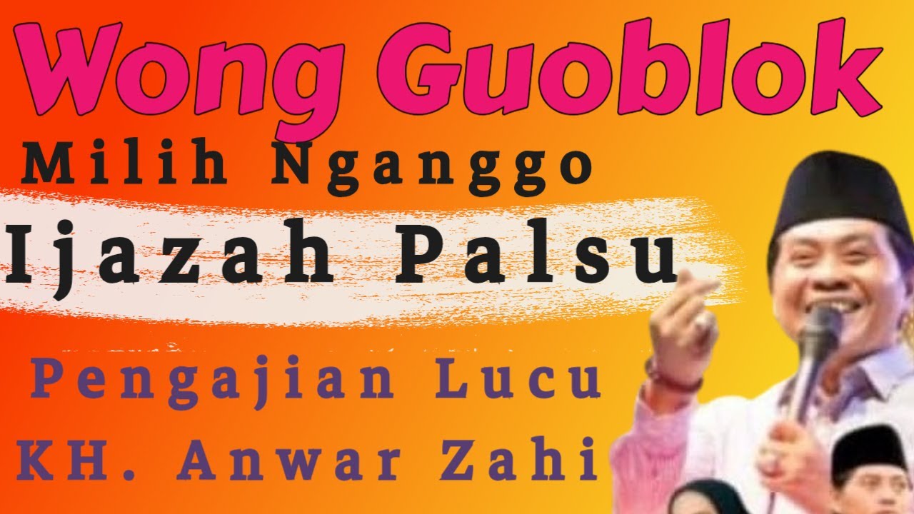 Wong Guoblok Milih Nganggo Ijazah Palsu, Pengajian Lucu Kyai Anwar Zahid