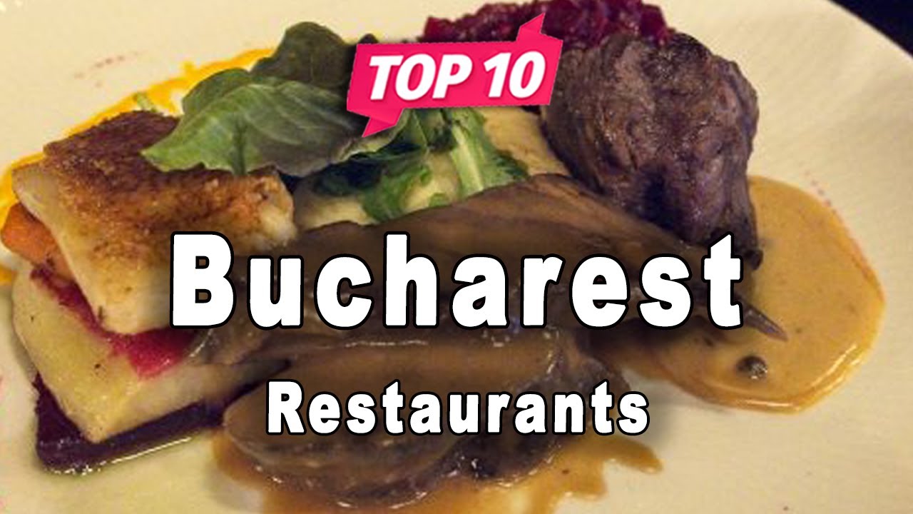 Top 10 Restaurants to Visit in Bucharest | Romania - English