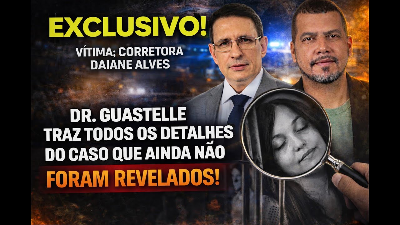 CASO DAIANE ALVES: EXCLUSIVO! DETALHES DO CASO QUE NÃO FORAM REVELADOS TRAZIDOS POR DR. GUASTELLE!