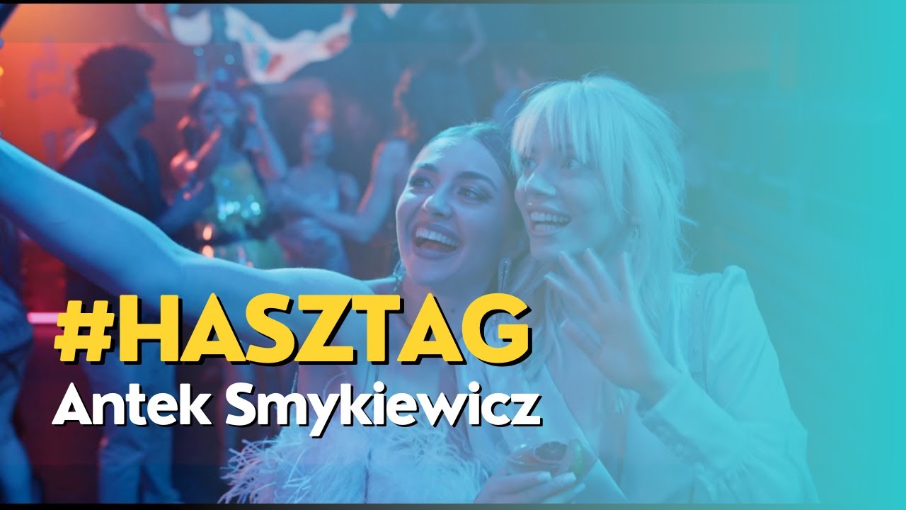 Antek Smykiewicz - Hasztag (Dziewczyna Influencera)