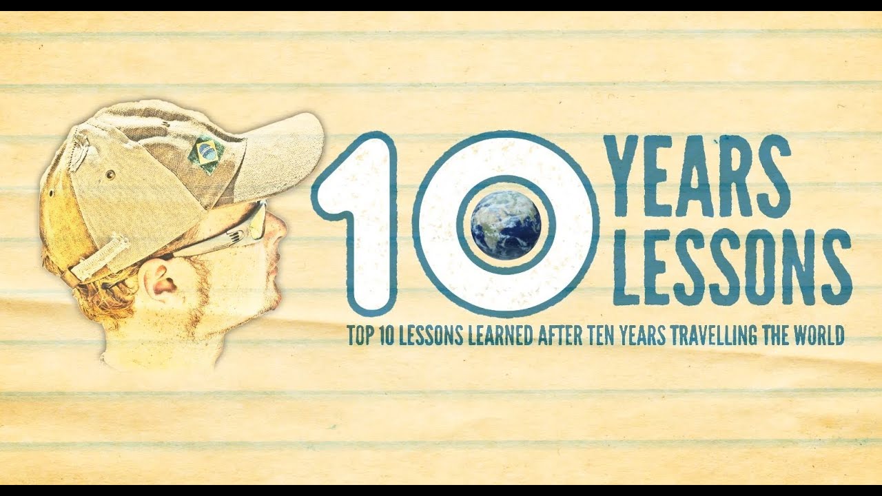 Top 10 Life Lessons Learned in Travelling the World for 10 Years