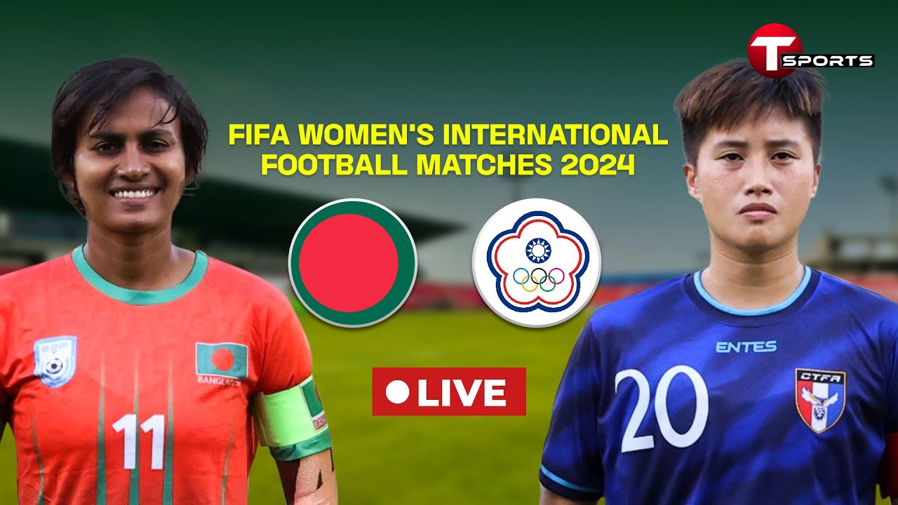 Live | Bangladesh Women vs Chinese Taipei Women | FIFA International Friendlies | T Sports