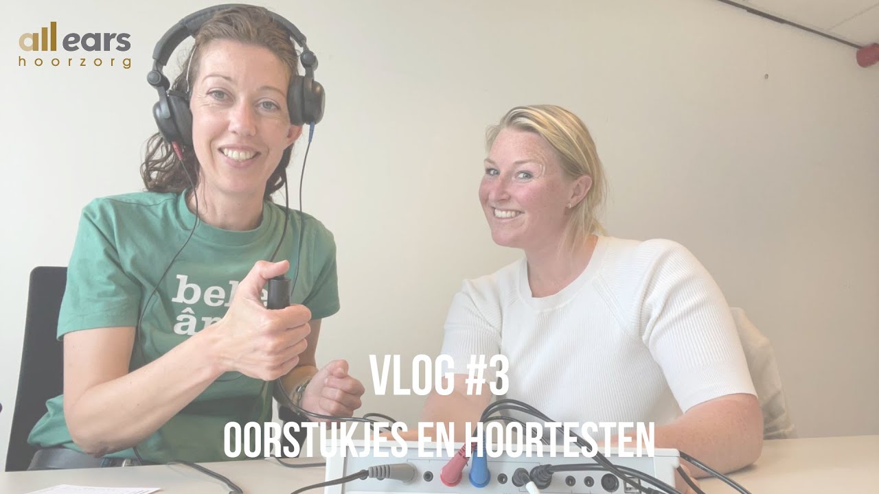 Vlog #3 All Ears Hoorzorg - Oorstukjes en hoortesten