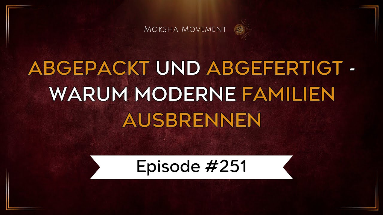#251 - Abgepackt und abgefertigt - warum moderne Familien ausbrennen