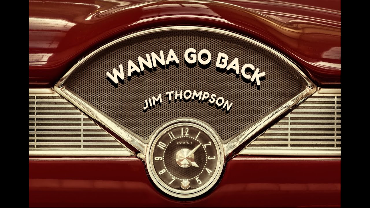 WANNA GO BACK | Jim Thompson