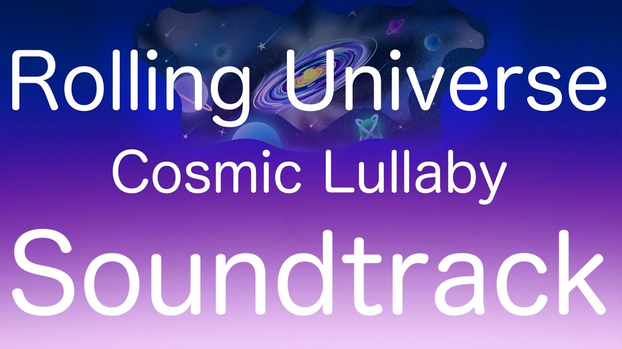 Rolling Universe - Cosmic Lullaby HD Soundtrack