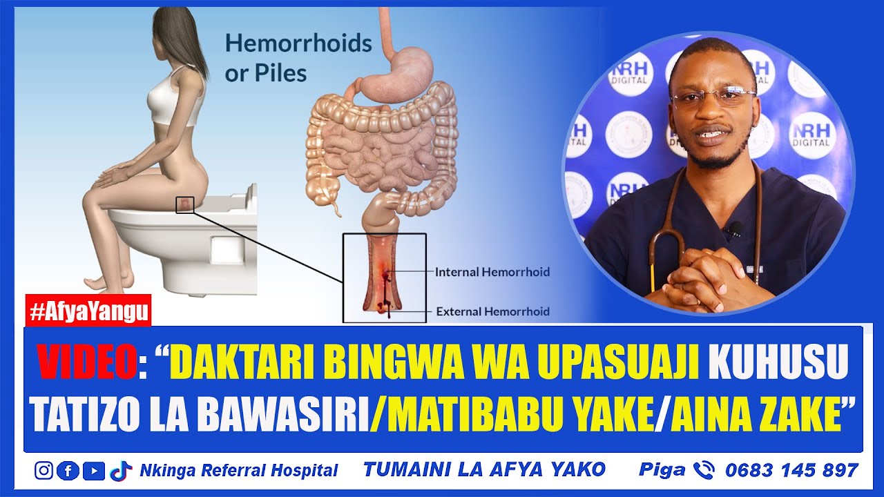VIDEO: ‘‘TATIZO LA BAWASIRI // AINA ZAKE // MATIBABU YAKE’’ DAKTARI BINGWA WA UPASUAJI NRH ABAINISHA