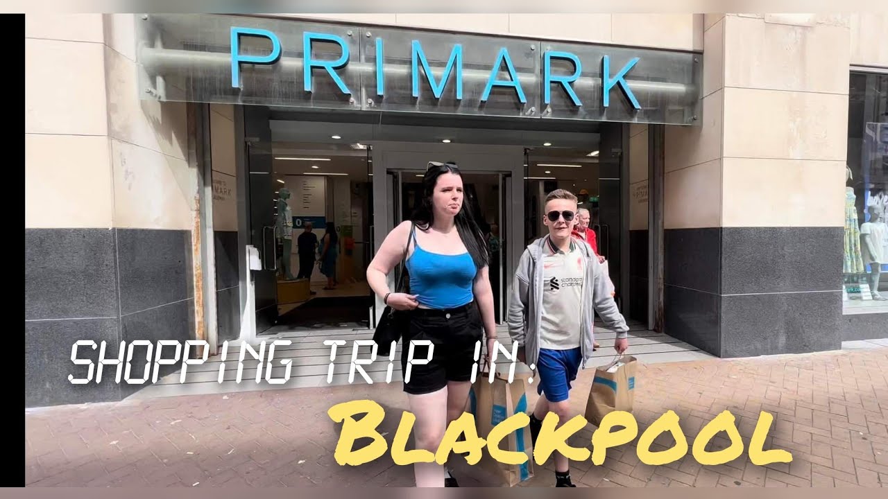 SHOPPING TRIP IN BLACKPOOL. 🛍🛒