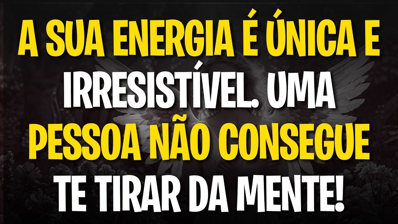 | MENSAGEM DOS ANJOS |  A SUA ENERGIA É ÚNICA E IRRESISTÍVEL UMA PESSOA NÃO CONSEGUE TE TIRAR DA ...