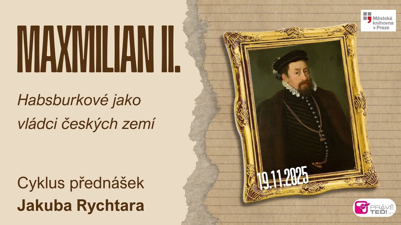 Habsburkové jako vládci českých zemí Jakub Rychtar, Maxmilián II.