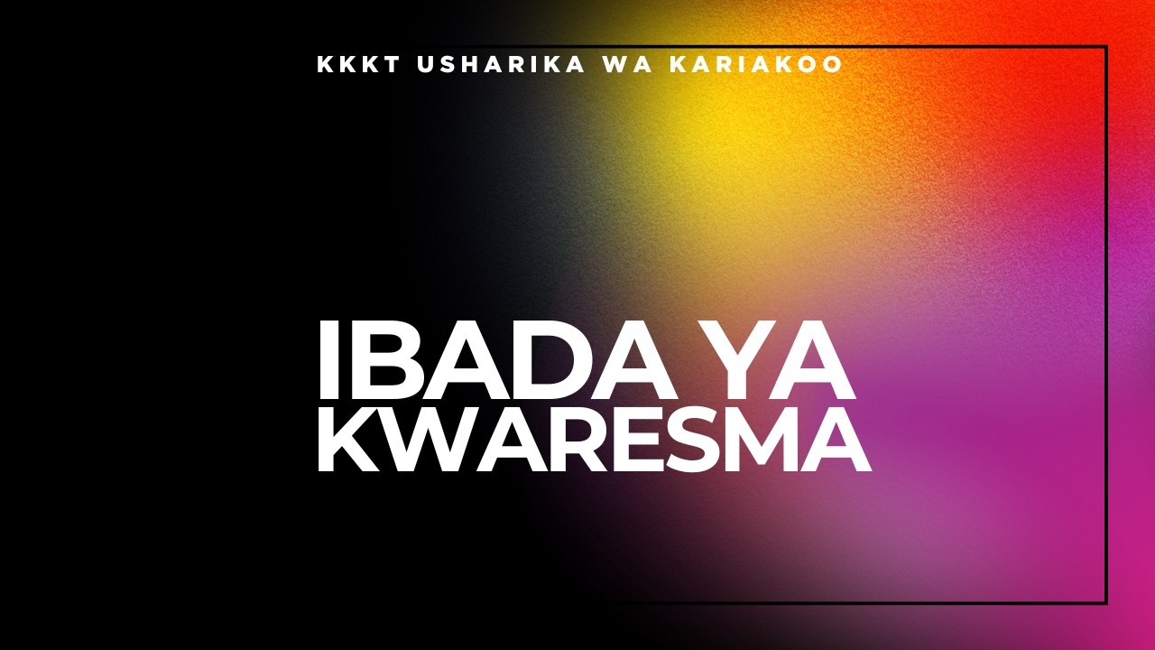 IBADA YA KWARESMA|KKKT KARIAKOO|