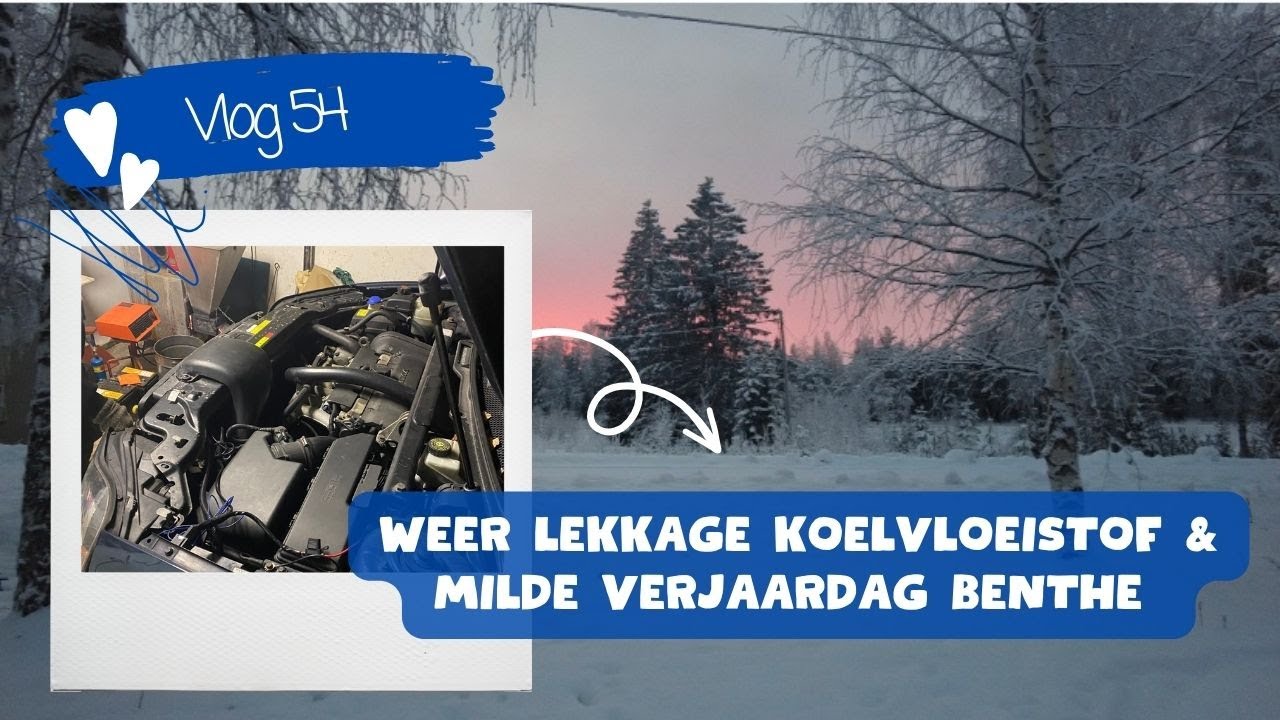 #54 ALWEER lekkerij KOELvloeistof..👀 | Geschrokken van MIJZELF | Verjaardag BENTHE..🥳 | Lapland
